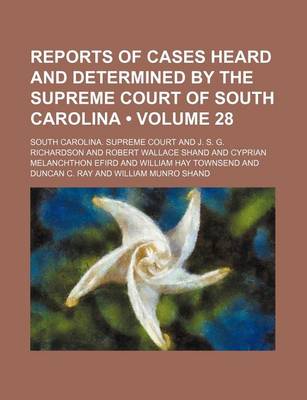 Book cover for Reports of Cases Heard and Determined by the Supreme Court of South Carolina (Volume 28)