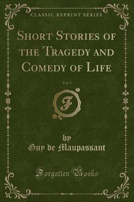 Book cover for Short Stories of the Tragedy and Comedy of Life, Vol. 5 (Classic Reprint)