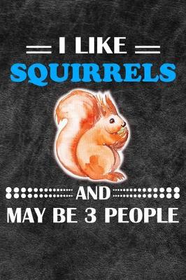 Book cover for I Like Squirrels And May Be 3 People