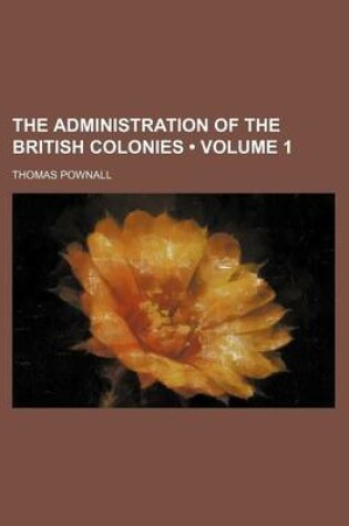 Cover of The Administration of the British Colonies (Volume 1)
