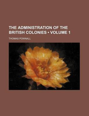 Book cover for The Administration of the British Colonies (Volume 1)