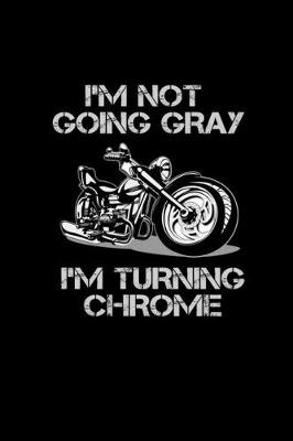 Book cover for I'm not Going Gray. I'm Turning Chrome