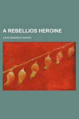 Cover of A Rebellios Heroine