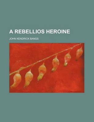 Book cover for A Rebellios Heroine