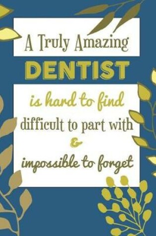 Cover of A Truly Amazing DENTIST Is Hard To Find Difficult To Part With & Impossible To Forget