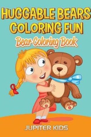 Cover of Huggable Bears Coloring Fun