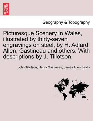 Book cover for Picturesque Scenery in Wales, Illustrated by Thirty-Seven Engravings on Steel, by H. Adlard, Allen, Gastineau and Others. with Descriptions by J. Tillotson.