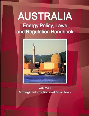 Book cover for Australia Energy Policy, Laws and Regulation Handbook Volume 1 Strategic Information and Basic Laws