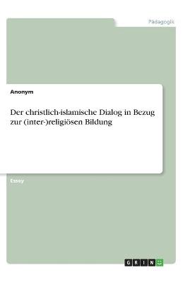 Book cover for Der christlich-islamische Dialog in Bezug zur (inter-)religioesen Bildung