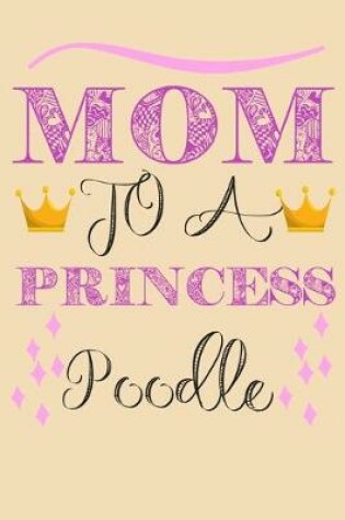 Cover of Mom To A Princess Poodle