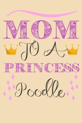 Book cover for Mom To A Princess Poodle