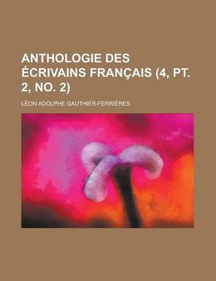 Book cover for Anthologie Des Ecrivains Francais (4, PT. 2, No. 2 )