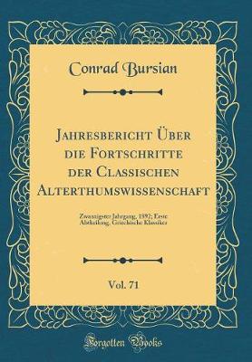 Book cover for Jahresbericht Über die Fortschritte der Classischen Alterthumswissenschaft, Vol. 71: Zwanzigster Jahrgang, 1892; Erste Abtheilung, Griechische Klassiker (Classic Reprint)