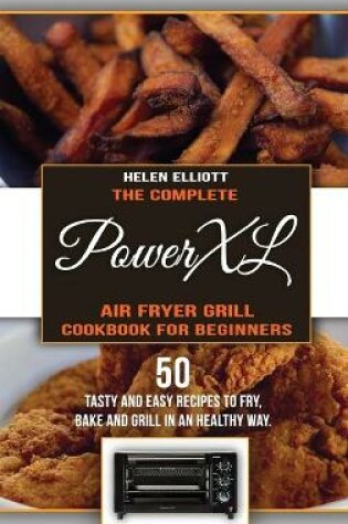 Cover of The Complete PowerXL Air Fryer Grill Cookbook for Beginners