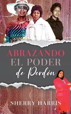 Book cover for Abrazando el Poder de Perdón