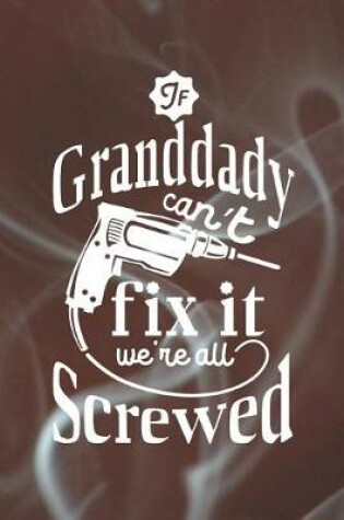 Cover of If Granddady Can't Fix It We're All Screwed