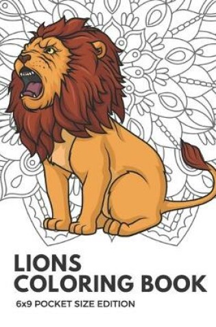 Cover of Lions Coloring Book 6x9 Pocket Size Edition