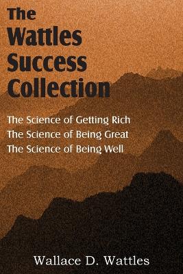 Book cover for The Science of Wallace D. Wattles, The Science of Getting Rich, The Science of Being Great, The Science of Being Well