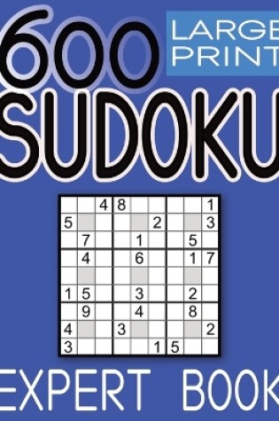 Cover of 600 Large Print Sudoku Puzzles Expert Book