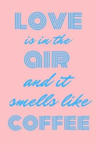 Cover of Love is in the air and it smells like coffee