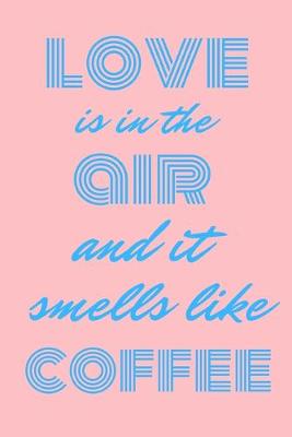 Book cover for Love is in the air and it smells like coffee