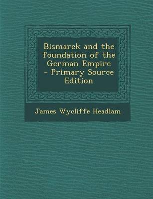 Book cover for Bismarck and the Foundation of the German Empire - Primary Source Edition