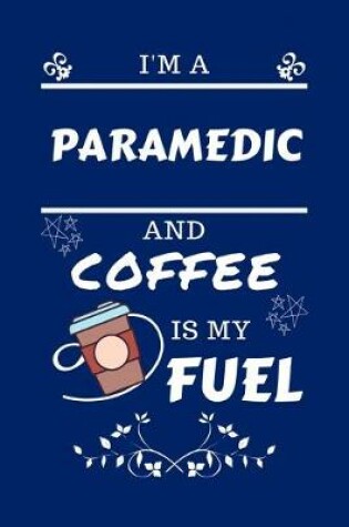 Cover of I'm A Paramedic And Coffee Is My Fuel