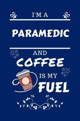 Book cover for I'm A Paramedic And Coffee Is My Fuel