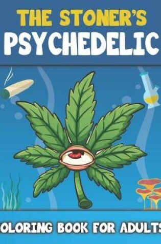 Cover of The Stoner's Psychedelic Coloring Book For Adults