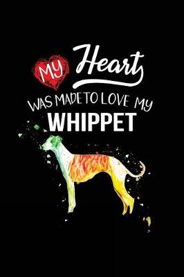 Book cover for My Heart Was Made To Love My Whippet