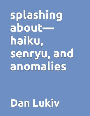 Book cover for splashing about-haiku, senryu, and anomalies