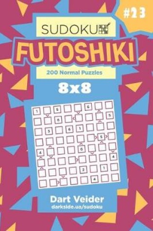 Cover of Sudoku Futoshiki - 200 Normal Puzzles 8x8 (Volume 23)