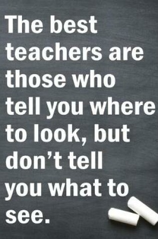 Cover of The best teachers are those who tell you where to look but don't tell you what to see