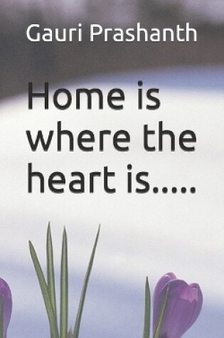 Cover of Home is where the heart is.....