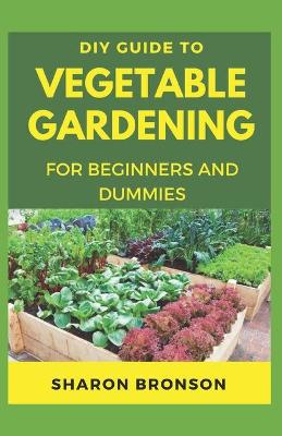 Book cover for DIY Guide To Vegetable Gardening for Beginners and Dummies