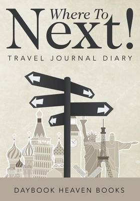 Book cover for Where to Next! Travel Journal Diary