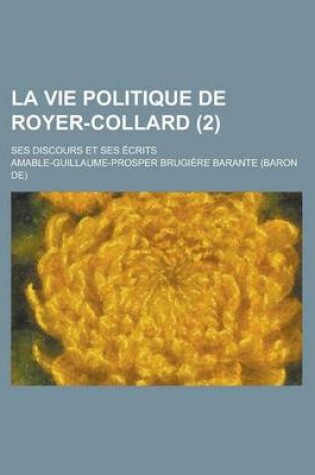 Cover of La Vie Politique de Royer-Collard; Ses Discours Et Ses Ecrits (2)