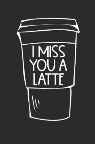 Cover of I Miss You A Latte