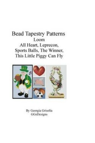 Cover of Bead Tapestry Patterns Loom All Heart Leprecon Sports Balls The Winner This Little Piggy Can Fly