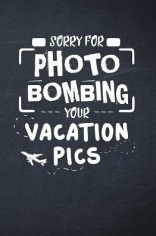 Cover of Sorry For Photo Bombing Your Vacation Pics