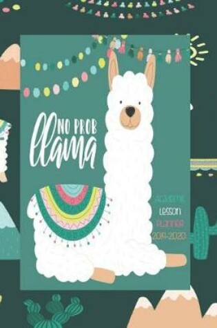 Cover of No Prob Llama Academic Lesson Planner 2019-2020