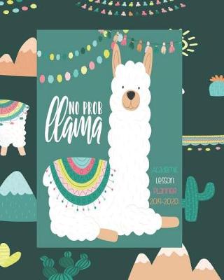 Book cover for No Prob Llama Academic Lesson Planner 2019-2020