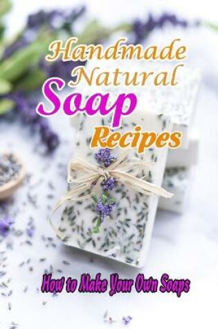 Cover of Handmade Natural Soap Recipes