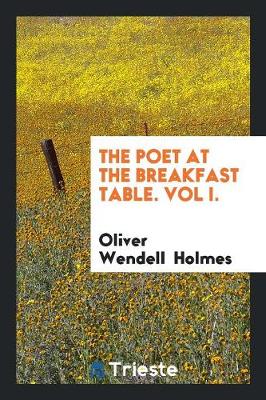 Book cover for The Poet at the Breakfast Table. Vol I.