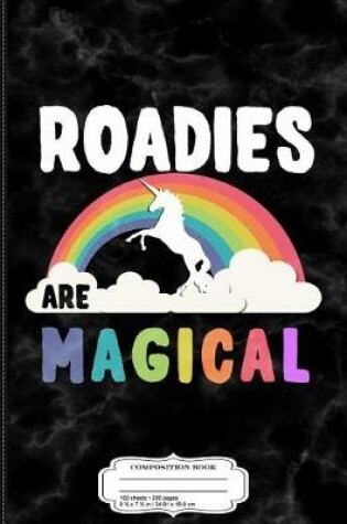 Cover of Roadies Are Magical Composition Notebook