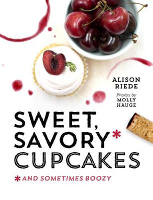 Book cover for Sweet, Savory, and Sometimes Boozy Cupcakes