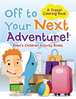 Book cover for Off to Your Next Adventure! a Travel Coloring Book