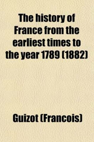 Cover of The History of France from the Earliest Times to the Year 1789 Volume 4