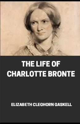 Book cover for The Life of Charlotte Bronte illustrated