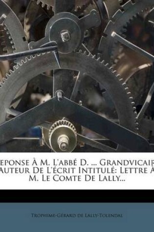 Cover of Reponse A M. L'Abbe D. ... Grandvicaire Auteur de L'Ecrit Intitule